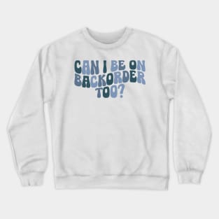 Can I Be On Backorder Too?, Medical worker shirt, Teacher OT PT Crewneck Sweatshirt